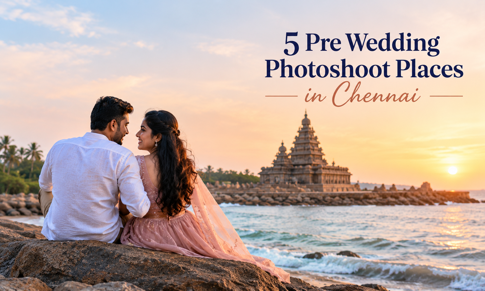 5 Pre Wedding Photoshoot Places in Chennai for Beautiful Couple Photos